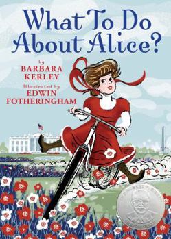 Hardcover What to Do about Alice?: How Alice Roosevelt Broke the Rules, Charmed the World, and Drove Her Father Teddy Crazy! Book