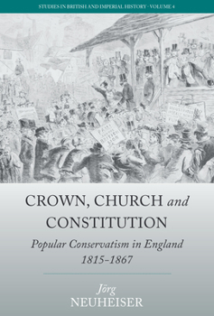 Krone, Kirche Und Verfassung: Konservatismus in Den Englischen Unterschichten 1815 1867 - Book #4 of the Studies in British and Imperial History