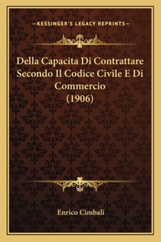Paperback Della Capacita Di Contrattare Secondo Il Codice Civile E Di Commercio (1906) [Italian] Book