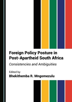Hardcover Foreign Policy Posture in Post-Apartheid South Africa: Consistencies and Ambiguities Book