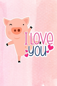 I Love You: Cute Pig Valentines Day Journal Notebook Blank Lined 6x9 Book