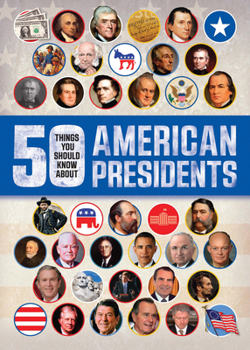 50 Things You Should Know About American Presidents - Book  of the 50 Things You Should Know About . . .