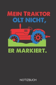 Mein Traktor ölt nicht, er markiert.: Notizbuch mit 120 Linierten Seiten im Format A5 (6x9 Zoll) (German Edition)