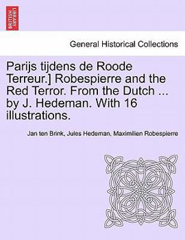 Paperback Parijs Tijdens de Roode Terreur.] Robespierre and the Red Terror. from the Dutch ... by J. Hedeman. with 16 Illustrations. [Dutch] Book