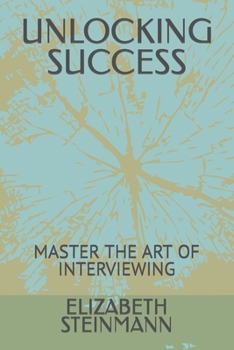 Paperback Unlocking Success: Master the Art of Interviewing Book