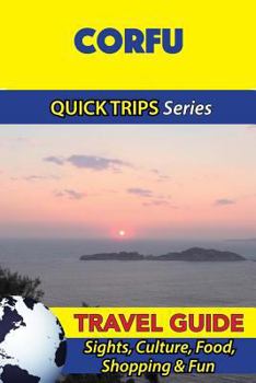 Paperback Corfu Travel Guide (Quick Trips Series): Sights, Culture, Food, Shopping & Fun Book