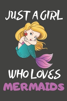 Paperback Just A Girl Who Loves Mermaids: Mermaid Gifts Notebooks And Journals to Write In - For Mermaid Lovers Book