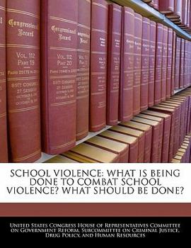 Paperback School Violence: What Is Being Done to Combat School Violence? What Should Be Done? Book