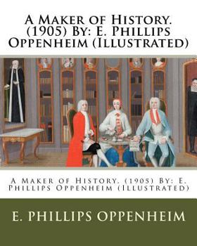 Paperback A Maker of History. (1905) By: E. Phillips Oppenheim (Illustrated) Book