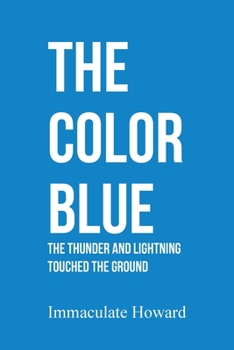 Paperback The Color Blue: The Thunder and Lightning Touched the Ground Book