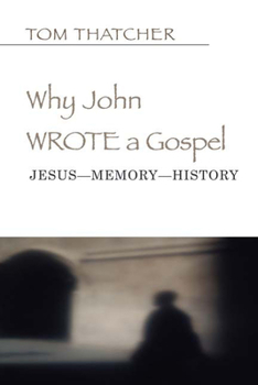 Paperback Why John Wrote a Gospel: Jesus--Memory--History Book