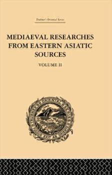 Medil Researches from Eastern Asiatic Sources: Fragments towards the knowledge of the geography and history of central and western Asia from the 13th to the 17th century. Volume 2