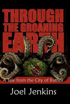 Paperback Through the Groaning Earth: A Tale from the City of Bathos Book