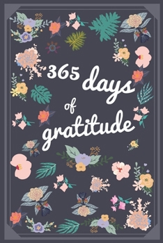 Paperback 365 DAYS of gratitude: A 52 Week Guide To Live With Gratitude Every Day Of The Year Book