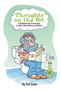 Paperback Thoughts on the Pot: A Kaleidoscopic Cornucopia of Jokes, Observations, and Advice Book