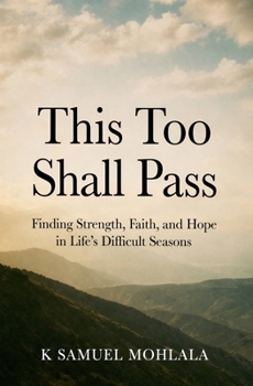 This Too Shall Pass: Finding Strength, Faith, and Hope in Life's Difficult Seasons (Inspirational Legacy(tm))