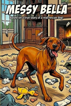 Paperback Messy Bella: Based on the true story of a real rescue dog! Book