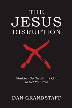 Paperback The Jesus Disruption: Shaking Up the Status Quo to Set You Free Book