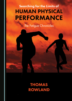 Hardcover Searching for the Limits of Human Physical Performance: The Fatigue Chronicles Book