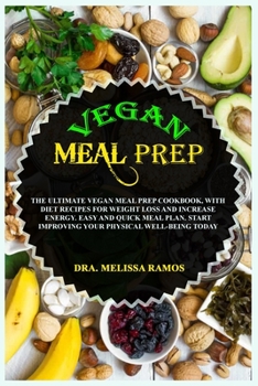 Paperback Vegan Meal Prep: The Ultimate Vegan Meal Prep Cookbook, With Diet Recipes For Weight Loss And Increase Energy. Easy And Quick Meal Plan Book