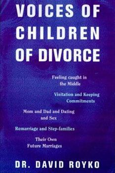 Paperback Voices of Children of Divorce: Their Own Words On *Feeling Caught in the Middle *Visitation and Keeping Commitments *Mom and Dad Dating and Sex *Remarriage and Stepfamilies *Their Own Future Marriages Book