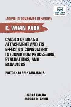 Paperback Causes of Brand Attachment and Its Effect on Consumers' Information Processing, Evaluations, and Behaviors Book