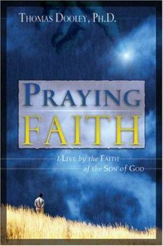Praying Faith: I Live by the Faith of the Son of God