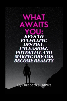 Paperback What Awaits You: keys to fulfilling destiny, unleashing potential and making dreams become reality Book