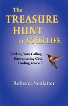 The Treasure Hunt of Your Life: Seeking Your Calling, Encountering God, Finding Yourself