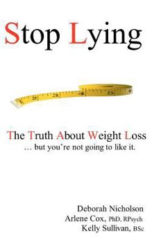 Paperback Stop Lying: The Truth About Weight Loss ... but you're not going to like it. Book