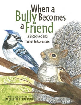 When a Bully Becomes a Friend: A Shoo Shoo and Teakettle Adventure (Book 3)
