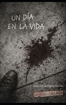 Un dia en la vida: Volumen I: El cronista macabro (Spanish Edition)