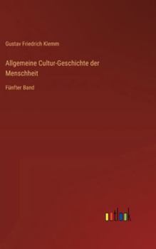 Allgemeine Cultur-Geschichte der Menschheit: Fünfter Band (German Edition)