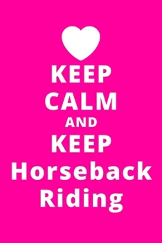 Keep Calm And Keep Horseback Riding: 6x9 120 Pages Journal