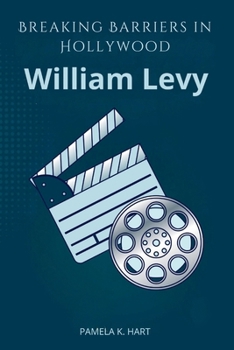 Paperback William Levy Breaking Barriers in Hollywood: The Rise, Challenges and Lasting Impact of a Latinx Star Book