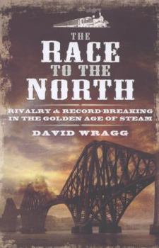 Hardcover The Race to the North: Rivalry and Record-Breaking in the Golden Age of Steam Book
