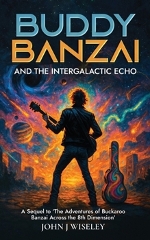 Buddy Banzai and the Intergalactic Echo: A Sequel to 'The Adventures of Buckaroo Banzai Across the 8th Dimension'