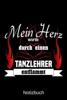 Mein Herz wurde durch einen Tanzlehrer entflammt: A5 Notizbuch | Liniert 120 Seiten | Geschenk/Geschenkidee zum Geburtstag | Weihnachten | Ostern | Vatertag | Muttertag | Namenstag (German Edition)