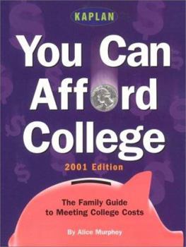 You Can Afford College 2001 : The Family Guide to Meeting College Costs