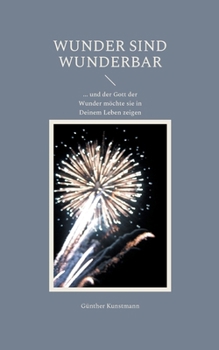 Paperback Wunder sind wunderbar: der Gott der Wunder will sie in Deinem Leben zeigen [German] Book