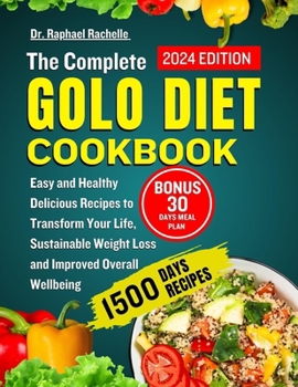 Paperback The Complete Golo Diet Cookbook 2024: Easy and Healthy Delicious Recipes to Transform Your Life, Sustainable Weight Loss and Improved Overall Wellbein Book