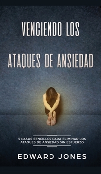 Hardcover Venciendo los Ataques de Ansiedad: 5 pasos sencillos para eliminar los ataques de ansiedad sin esfuerzo [Spanish] Book