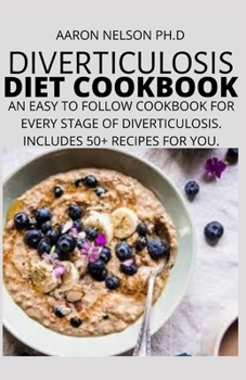 Paperback Diverticulosis Diet Book: An Easy to Follow Cookbook for Every Stage of Diverticulosis. Includes 50+ Recipes for You. Book