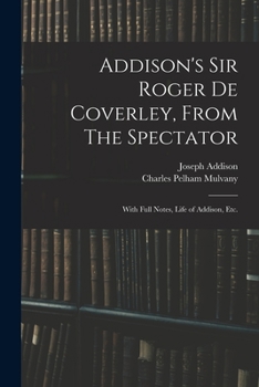Paperback Addison's Sir Roger De Coverley, From The Spectator; With Full Notes, Life of Addison, Etc. Book