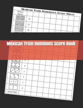 Mexican Train Dominoes Score Book: Mexican Train Dominoes Score Sheet - Dominos Score Game Record Book - Scoring Pad for Dominoes - Chicken Foot Dominoes Game Score Sheets Scoring Pad for Mexican Trai
