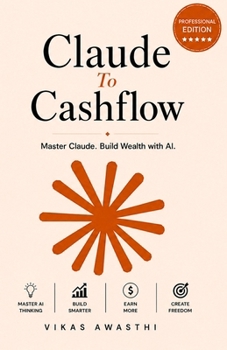 Claude to Cashflow: Master Claude. Build Your AI Business.