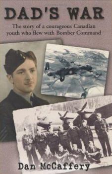 Hardcover Dad's War: The Story of a Courageous Canadian Youth Who Flew with Bomber Command Book