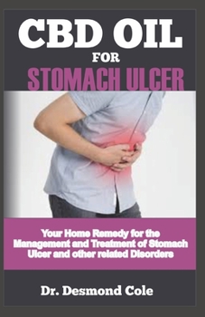 CBD OIL FOR STOMACH ULCER: Your Home Remedy for the Management and Treatment of Stomach Ulcer and other Related Disorders