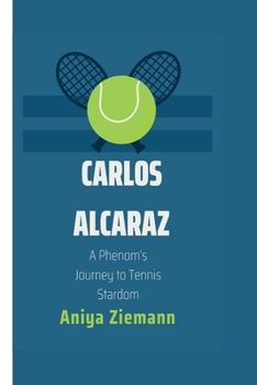 Paperback Carlos Alcaraz: A Phenom's Journey to Tennis Stardom Book