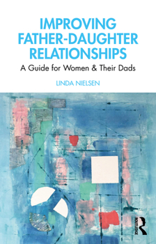 Paperback Improving Father-Daughter Relationships: A Guide for Women and their Dads Book